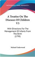 A Treatise On The Diseases Of Children V3