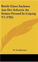 Briefe Eines Sachsen Aus Der Schweiz an Seinen Freund in Leipzig V1 (1785)