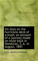 Six Days on the Hurricane Deck of a Mule; An Account of a Journey Made on Mule Back in Honduras, C.a