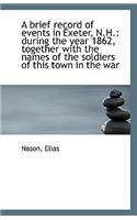 A Brief Record of Events in Exeter, N.H.: During the Year 1862, Together with the Names of the Soldi