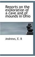 Reports on the Exploration of a Cave and of Mounds in Ohio