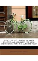Selected Cases on Real Property. Selected and Arranged for Use in Connection with the Author's Treat