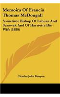 Memoirs Of Francis Thomas McDougall: Sometime Bishop Of Labuan And Sarawak And Of Harriette His Wife (1889)(English)