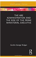 The Abe Administration and the Rise of the Prime Ministerial Executive