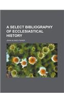 A Select Bibliography of Ecclesiastical History