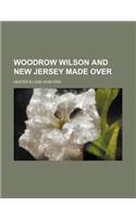 Woodrow Wilson and New Jersey Made Over