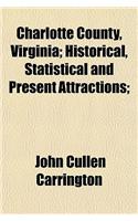 Charlotte County, Virginia; Historical, Statistical and Present Attractions;: (English)