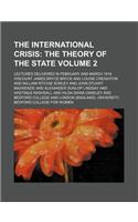 The International Crisis Volume 2; The Theory of the State. Lectures Delivered in February and March 1916: (English)