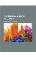 The Irish Question Volume 1