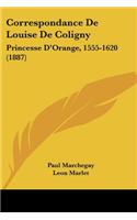 Correspondance De Louise De Coligny