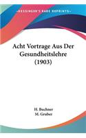 Acht Vortrage Aus Der Gesundheitslehre (1903)