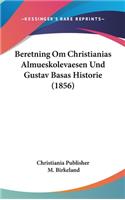 Beretning Om Christianias Almueskolevaesen Und Gustav Basas Historie (1856)