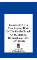 Transcript Of The First Register Book Of The Parish Church Of St. Martins, Birmingham: 1554-1653 (1889)