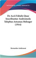 de Accii Fabulis Quae Inscribuntur Andromeda Telephus Astyanax Meleager (1914)