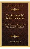 The Sacrament Of Baptism Considered