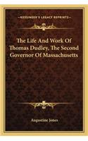 Life and Work of Thomas Dudley, the Second Governor of Massachusetts