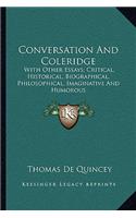 Conversation and Coleridge: With Other Essays; Critical, Historical, Biographical, Philosophical, Imaginative and Humorous