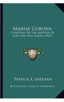 Mariae Corona: Chapters On The Mother Of God And Her Saints (1902)