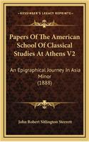 Papers of the American School of Classical Studies at Athens V2: An Epigraphical Journey in Asia Minor (1888)
