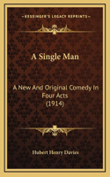 A Single Man: A New and Original Comedy in Four Acts (1914)