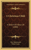 A Christmas Child: A Sketch of a Boy Life (1880)