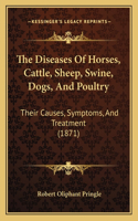 The Diseases of Horses, Cattle, Sheep, Swine, Dogs, and Poultry