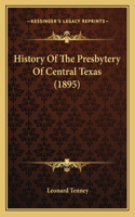 History Of The Presbytery Of Central Texas (1895)