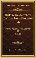 Histoire Des Membres De L'Academie Francoise V6