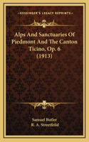 Alps And Sanctuaries Of Piedmont And The Canton Ticino, Op. 6 (1913)