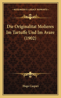 Die Originalitat Molieres Im Tartuffe Und Im Avare (1902)