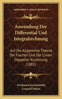 Anwendung Der Differential Und Integralrechnung: Auf Die Allgemeine Theorie Der Flachen Und Der Linien Doppelter Krummung (1881)