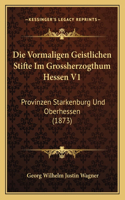 Die Vormaligen Geistlichen Stifte Im Grossherzogthum Hessen V1