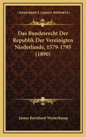 Das Bundesrecht Der Republik Der Vereinigten Niederlande, 1579-1795 (1890)