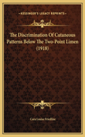 The Discrimination Of Cutaneous Patterns Below The Two-Point Limen (1918)