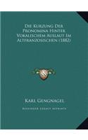 Die Kurzung Der Pronomina Hinter Vokalischem Auslaut Im Altfranzosischen (1882)