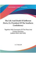 The Life and Death of Jefferson Davis, Ex-President of the Southern Confederacy