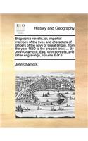 Biographia navalis; or, impartial memoirs of the lives and characters of officers of the navy of Great Britain, from the year 1660 to the present time; ... By John Charnock, Esq. With portraits, and other engravings, Volume 6 of 6