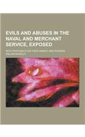 Evils and Abuses in the Naval and Merchant Service, Exposed; With Proposals for Their Remedy and Redress