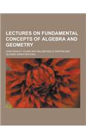 Lectures on Fundamental Concepts of Algebra and Geometry