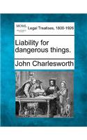 Liability for dangerous things.