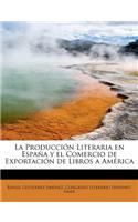 La Producci N Literaria En Espa A Y El Comercio de Exportaci N de Libros a Am Rica