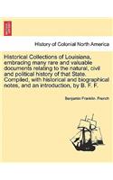 Historical Collections of Louisiana, Embracing Many Rare and Valuable Documents Relating to the Natural, Civil and Political History of That State. Compiled, with Historical and Biographical Notes, and an Introduction, by B. F. F.