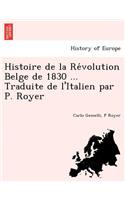 Histoire de La Re Volution Belge de 1830 ... Traduite de L'Italien Par P. Royer