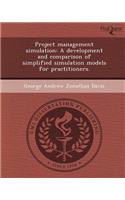 Project Management Simulation: A Development and Comparison of Simplified Simulation Models for Practitioners