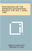 Proceedings of the American Antiquarian Society, V70, No. 1, April, 1960