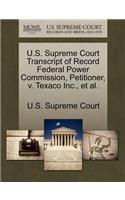 U.S. Supreme Court Transcript of Record Federal Power Commission, Petitioner, V. Texaco Inc., et al.