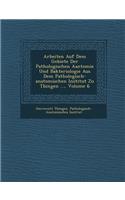 Arbeiten Auf Dem Gebiete Der Pathologischen Aantomie Und Bakteriologie Aus Dem Pathologisch-Anatomischen Institut Zu T Bingen ..., Volume 6
