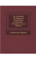 de Symbolis Pythagoreis: Dissertatio Inauguralis - Primary Source Edition