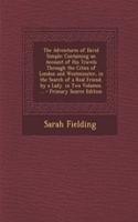The Adventures of David Simple: Containing an Account of His Travels Through the Cities of London and Westminster, in the Search of a Real Friend. by a Lady. in Two Volumes. ... - 