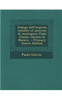 Dialogo Dell'imprese Militari Et Amorose Di Monsignor Paolo Giouio Vescouo Di Nucera - Primary Source Edition